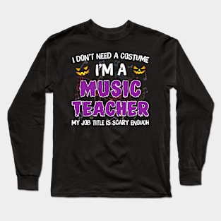 I_m A Music Teacher My Job Title Is Scary Costume Shirt Long Sleeve T-Shirt